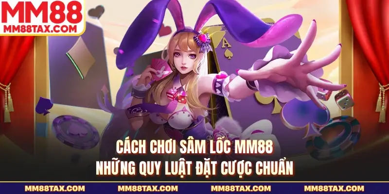 Cách Chơi Sâm Lốc MM88 - Những Quy Luật Đặt Cược Chuẩn 1 Cách chơi sâm lốc