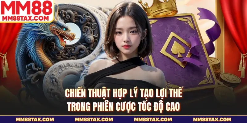 Rồng Hổ MM88 - Sức Hấp Dẫn Từ Cuộc Đấu Rồng Hổ Cân Tài 6 Chiến thuật hợp lý tạo lợi thế trong phiên cược tốc độ cao