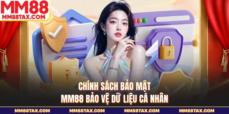 Chính Sách Bảo Mật MM88 - Bảo Vệ Riêng Tư Tuyệt Đối 1 Chính sách bảo mật MM88 bảo vệ dữ liệu cá nhân