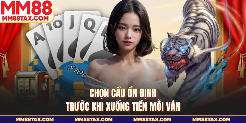 Rồng Hổ MM88 - Sức Hấp Dẫn Từ Cuộc Đấu Rồng Hổ Cân Tài 5 Chọn cầu ổn định trước khi xuống tiền mỗi ván