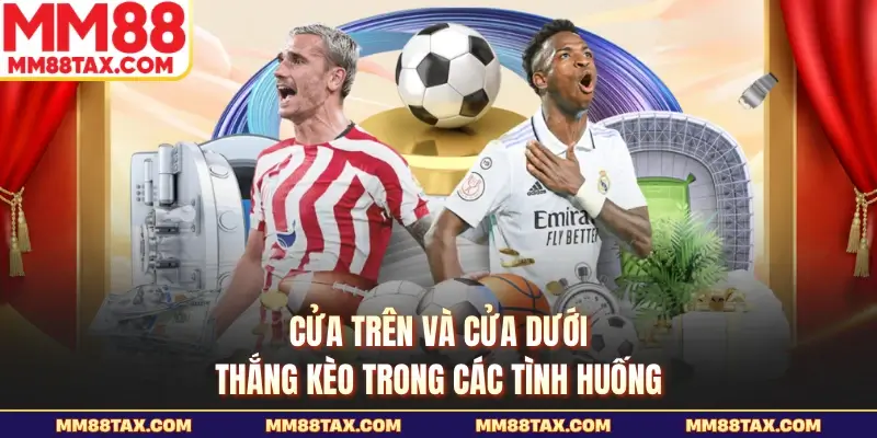 Kèo 1/2 Là Gì - Cách Đọc Tỷ Lệ Thật Chuẩn Tại MM88 4 Cửa trên và cửa dưới thắng kèo trong các tình huống