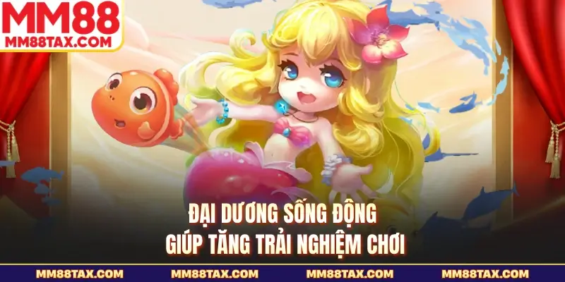 Bắn Cá Thần Long MM88 - Kho Báu Rồng Thiêng Chờ Bạn 2 Đại dương sống động giúp tăng trải nghiệm chơi