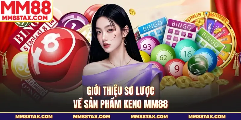 Keno MM88 - Những Quy Tắc Và Cách Chơi Chi Tiết Nhất 2 Giới thiệu sơ lược về sản phẩm Keno MM88