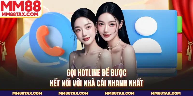 Liên Hệ MM88 - Những Kênh Hỗ Trợ Trực Tuyến Nhanh Nhất 2 Gọi hotline để được kết nối với nhà cái nhanh nhất