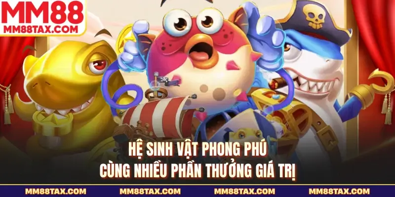 Bắn Cá Thần Tài MM88 - Săn Boss Lớn Thưởng Cực Hấp Dẫn 3 Hệ sinh vật phong phú cùng nhiều phần thưởng giá trị