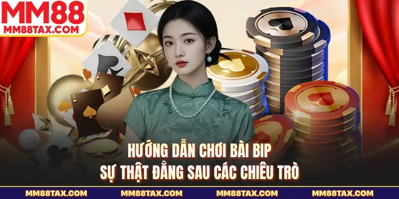 Hướng Dẫn Chơi Bài Bip - Sự Thật Đằng Sau Các Chiêu Trò 1 Hướng dẫn chơi bài bịp