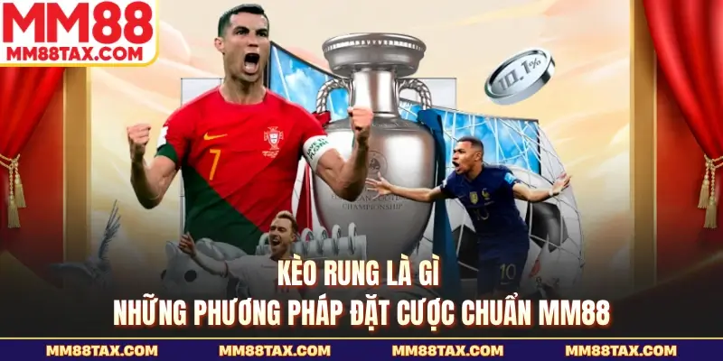 Kèo Rung Là Gì - Những Phương Pháp Đặt Cược Chuẩn MM88 1 Kèo rung là gi