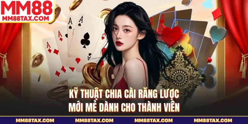 Cách Chia Bài 3 Cây Luôn Thắng - Hé Lộ Mẹo Chơi Hay Nhất 4 Kỹ thuật chia cài răng lược mới mẻ dành cho thành viên