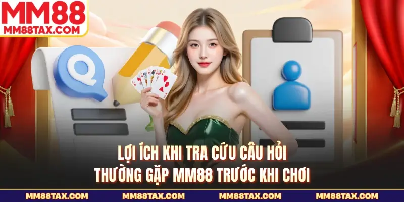 Câu Hỏi Thường Gặp MM88 - Cẩm Nang Vàng Cho Bet Thủ 1 Lợi ích khi tra cứu câu hỏi thường gặp MM88 trước khi chơi