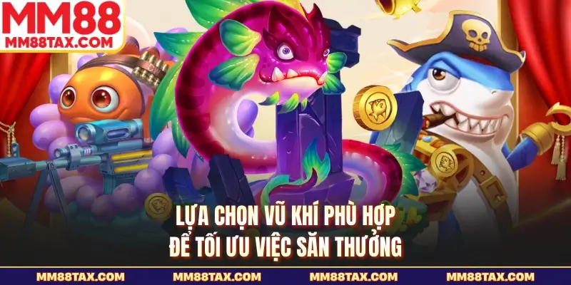 Bắn Cá Thần Tài MM88 - Săn Boss Lớn Thưởng Cực Hấp Dẫn 4 Lựa chọn vũ khí phù hợp để tối ưu việc săn thưởng
