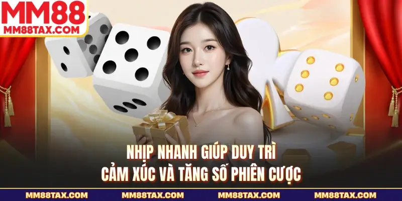 Xóc Đĩa MM88 - Nhịp Lắc Nhanh Tạo Sức Hút Khó Cưỡng 2 Nhịp nhanh giúp duy trì cảm xúc và tăng số phiên cược