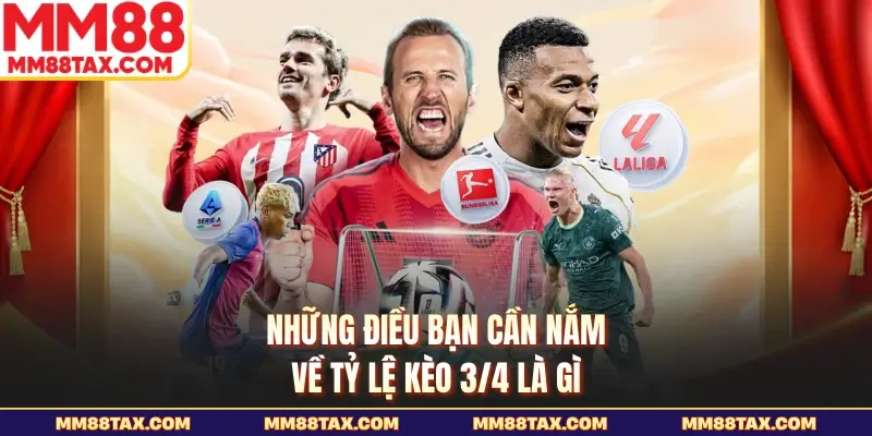 Kèo 3/4 Là Gì - Hướng Dẫn Cách Đọc Chuẩn Cho Thành Viên 2 Những điều bạn cần nắm về tỷ lệ kèo 3/4 là gì