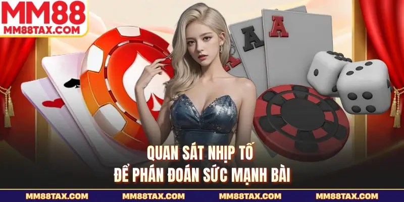 Kinh nghiệm Chơi Bài Liêng Luôn Thắng - Cách Đọc Bàn Hiệu Quả 4 Quan sát nhịp tố để phán đoán sức mạnh bài
