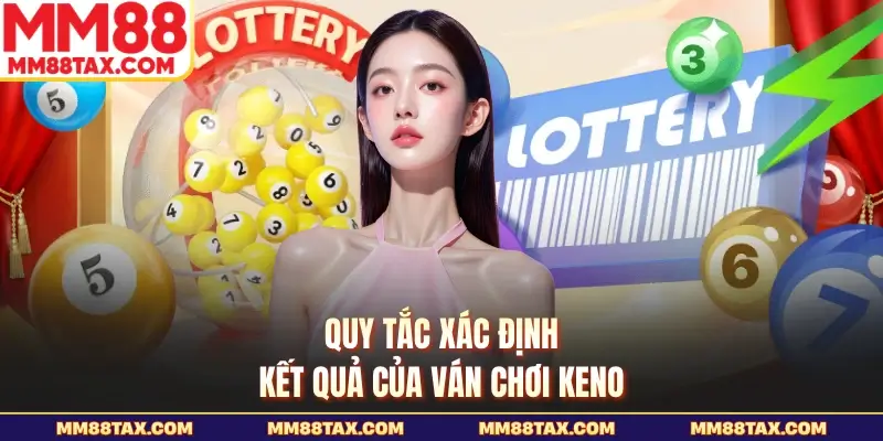 Keno MM88 - Những Quy Tắc Và Cách Chơi Chi Tiết Nhất 3 Quy tắc xác định kết quả của ván chơi Keno