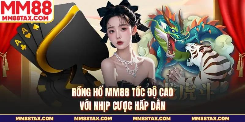 Rồng Hổ MM88 - Sức Hấp Dẫn Từ Cuộc Đấu Rồng Hổ Cân Tài 2 Rồng hổ MM88 tốc độ cao với nhịp cược hấp dẫn