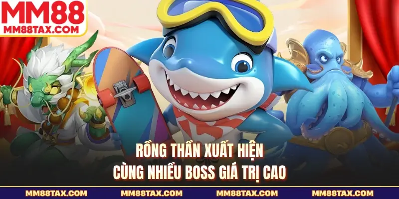 Bắn Cá Thần Long MM88 - Kho Báu Rồng Thiêng Chờ Bạn 3 Rồng thần xuất hiện cùng nhiều boss giá trị cao