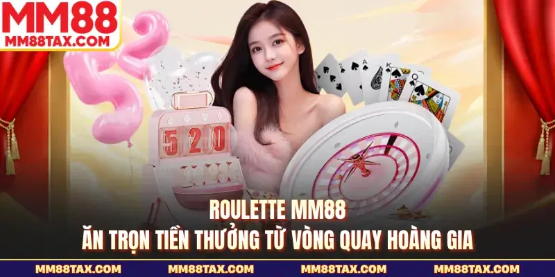 Roulette MM88 - Ăn Trọn Tiền Thưởng Từ Vòng Quay Hoàng Gia 1 Roulette mm88