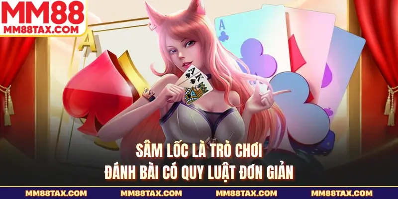 Cách Chơi Sâm Lốc MM88 - Những Quy Luật Đặt Cược Chuẩn 2 Sâm lốc là trò chơi đánh bài có quy luật đơn giản