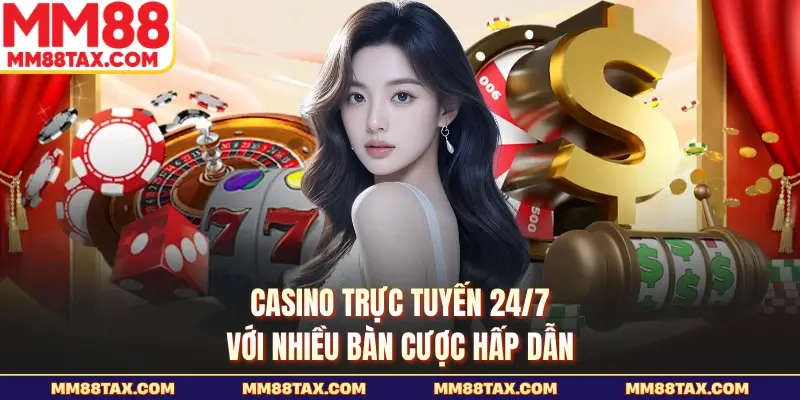 MM88 19 Casino trực tuyến 24/7 với nhiều bàn cược hấp dẫn