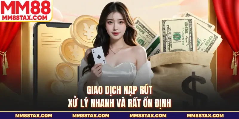 MM88 18 Giao dịch nạp rút xử lý nhanh và rất ổn định