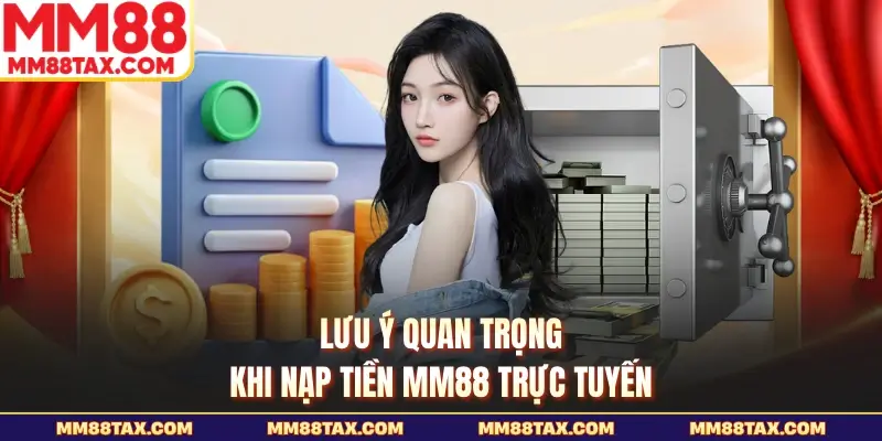 Lưu ý quan trọng khi nạp tiền MM88 trực tuyến