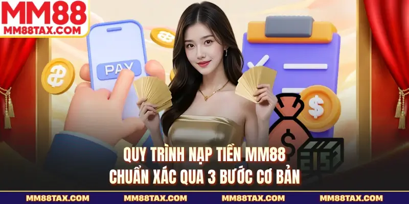 Quy trình nạp tiền MM88 chuẩn xác qua 3 bước cơ bản