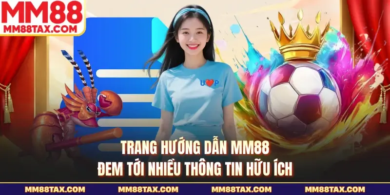 Trang hướng dẫn MM88 đem tới nhiều thông tin hữu ích